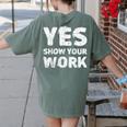 Yes Show Your Work Gteat Testing Math Teacher T-Shirt Women's Comfort Colors T-Shirt Back Print Moss Yes Show Your Work Gteat Testing Math Teacher T-Shirt Women's Comfort Colors T-Shirt Back Print Moss