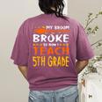 My Broom Broke So Now I Teach 5th Grade Halloween Teacher Women's Comfort Colors T-Shirt Back Print Berry My Broom Broke So Now I Teach 5th Grade Halloween Teacher Women's Comfort Colors T-Shirt Back Print Berry