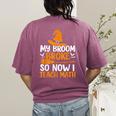 My Broom Broke So Now I Teach Math Teacher Halloween Women's Comfort Colors T-Shirt Back Print Berry My Broom Broke So Now I Teach Math Teacher Halloween Women's Comfort Colors T-Shirt Back Print Berry