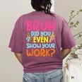 Bruh Did You Even Show Your Work Humorous Math Teacher Women's Comfort Colors T-Shirt Back Print Berry Bruh Did You Even Show Your Work Humorous Math Teacher Women's Comfort Colors T-Shirt Back Print Berry