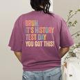 Bruh It's History Test Day You Got This History Teacher Women's Comfort Colors T-Shirt Back Print Berry Bruh It's History Test Day You Got This History Teacher Women's Comfort Colors T-Shirt Back Print Berry