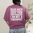 Dear Math Grow Up Solve Your Own Problems Math Teacher Women's Comfort Colors T-Shirt Back Print Berry