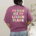 My Dog Ate My Lesson Plan Kindergarten Teacher Dog Lover For Men Women Women's Comfort Colors T-Shirt Back Print Berry