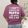 I Don't Always Do Math Math Teacher Back To School Women's Comfort Colors T-Shirt Back Print Berry I Don't Always Do Math Math Teacher Back To School Women's Comfort Colors T-Shirt Back Print Berry