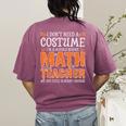 I Don’t Need a Costume Middle School Math Teacher Halloween Women's Comfort Colors T-Shirt Back Print Berry I Don’t Need a Costume Middle School Math Teacher Halloween Women's Comfort Colors T-Shirt Back Print Berry