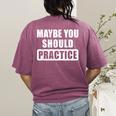Maybe You Should Practice Music Teacher Band Director Women's Comfort Colors T-Shirt Back Print Berry Maybe You Should Practice Music Teacher Band Director Women's Comfort Colors T-Shirt Back Print Berry
