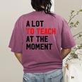 Quote A Lot To Teach At The Moment Teacher Women Women's Comfort Colors T-Shirt Back Print Berry Quote A Lot To Teach At The Moment Teacher Women Women's Comfort Colors T-Shirt Back Print Berry