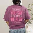 The More You Say The Less We Play PE Teacher Women's Comfort Colors T-Shirt Back Print Berry The More You Say The Less We Play PE Teacher Women's Comfort Colors T-Shirt Back Print Berry