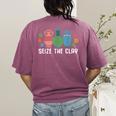 Seize The Clay Pottery Teacher Ceramics Potter Maker Women's Comfort Colors T-Shirt Back Print Berry Seize The Clay Pottery Teacher Ceramics Potter Maker Women's Comfort Colors T-Shirt Back Print Berry