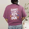Sorry I Can'T Ieps Are Due Cute Elementary Teacher Iep Sped Women's Comfort Colors T-Shirt Back Print Berry Sorry I Can'T Ieps Are Due Cute Elementary Teacher Iep Sped Women's Comfort Colors T-Shirt Back Print Berry