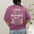 I Teach Tiny Humans About Jesus Teacher Sunday School Faith Women's Comfort Colors T-Shirt Back Print Berry I Teach Tiny Humans About Jesus Teacher Sunday School Faith Women's Comfort Colors T-Shirt Back Print Berry