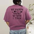 Teacher Witch Halloween My Broom Broke So Now I Teach For Men Women Women's Comfort Colors T-Shirt Back Print Berry Teacher Witch Halloween My Broom Broke So Now I Teach For Men Women Women's Comfort Colors T-Shirt Back Print Berry