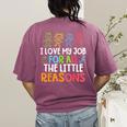 Teachers I Love My Job For All The Little Reasons Teacher Women's Comfort Colors T-Shirt Back Print Berry Teachers I Love My Job For All The Little Reasons Teacher Women's Comfort Colors T-Shirt Back Print Berry