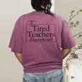 The Tired Teachers Department Teacher Appreciation Day Women's Comfort Colors T-Shirt Back Print Berry
