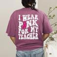 I Wear Pink For My Teacher Breast Cancer Awareness Support Men Women Women's Comfort Colors T-Shirt Back Print Berry