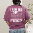 I Wear This Shirt Periodically Chemistry Science Teacher For Men Women Girls Kids Women's Comfort Colors T-Shirt Back Print Berry I Wear This Shirt Periodically Chemistry Science Teacher For Men Women Girls Kids Women's Comfort Colors T-Shirt Back Print Berry