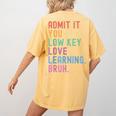 Admit It You Low Key Love Learning Bruh Teachers Women Women's Comfort Colors T-Shirt Back Print Mustard