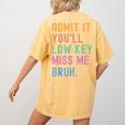 Admit It You'Ll Low Key Miss Me Bruh Women Men Teacher Women's Comfort Colors T-Shirt Back Print Mustard