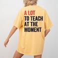 A Lot To Teach At The Moment Women's Teacher Tee Women's Comfort Colors T-Shirt Back Print Mustard