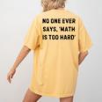 No One Ever Says Math Is Too Hard Teacher Lie Party Women's Comfort Colors T-Shirt Back Print Mustard No One Ever Says Math Is Too Hard Teacher Lie Party Women's Comfort Colors T-Shirt Back Print Mustard