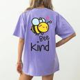 Bee Kind Bumble Bee Anti Bullying Teacher Kindness Matters Women's Comfort Colors T-Shirt Back Print Violet