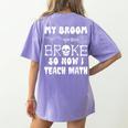 My Broom Broke So Now I Teach Math Halloween Teacher Costume For Men Women Women's Comfort Colors T-Shirt Back Print Violet My Broom Broke So Now I Teach Math Halloween Teacher Costume For Men Women Women's Comfort Colors T-Shirt Back Print Violet