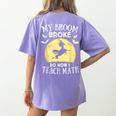 My Broom Broke So Now I Teach Math Teacher Halloween Costume For Men Women Women's Comfort Colors T-Shirt Back Print Violet My Broom Broke So Now I Teach Math Teacher Halloween Costume For Men Women Women's Comfort Colors T-Shirt Back Print Violet