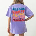 Dear Math Grow Up And Solve Your Own Problems Teens Teacher Women's Comfort Colors T-Shirt Back Print Violet Dear Math Grow Up And Solve Your Own Problems Teens Teacher Women's Comfort Colors T-Shirt Back Print Violet