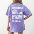 Dinosaurs Didn't Learn Art Art Teacher Women's Comfort Colors T-Shirt Back Print Violet Dinosaurs Didn't Learn Art Art Teacher Women's Comfort Colors T-Shirt Back Print Violet