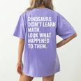Dinosaurs Didn't Learn Math Math Teacher Women's Comfort Colors T-Shirt Back Print Violet