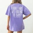 What Are We Doing Today PE Teacher Life Funny Men Women Kids Women's Comfort Colors T-Shirt Back Print Violet