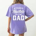 My Favorite Teacher Calls Me Dad Shirt Father's Day For Men Kids Women's Comfort Colors T-Shirt Back Print Violet My Favorite Teacher Calls Me Dad Shirt Father's Day For Men Kids Women's Comfort Colors T-Shirt Back Print Violet