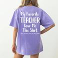 My Favorite Teacher Gave Me This Shirt Dad Daughter Women's Comfort Colors T-Shirt Back Print Violet