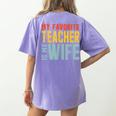 My Favorite Teacher Is My Wife Women's Comfort Colors T-Shirt Back Print Violet My Favorite Teacher Is My Wife Women's Comfort Colors T-Shirt Back Print Violet