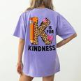 K Is For Kindness Unity Day Teacher Kids Women's Comfort Colors T-Shirt Back Print Violet K Is For Kindness Unity Day Teacher Kids Women's Comfort Colors T-Shirt Back Print Violet