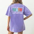 Math Teacher Do Math Not Magic Show Your Work Women's Comfort Colors T-Shirt Back Print Violet Math Teacher Do Math Not Magic Show Your Work Women's Comfort Colors T-Shirt Back Print Violet
