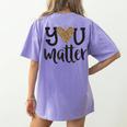 You Matter Leopard Print Teacher Kind Counselor Kindness Women's Comfort Colors T-Shirt Back Print Violet You Matter Leopard Print Teacher Kind Counselor Kindness Women's Comfort Colors T-Shirt Back Print Violet