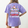 Be Nice To The Teacher Santa Is Watching Christmas Women's Comfort Colors T-Shirt Back Print Violet Be Nice To The Teacher Santa Is Watching Christmas Women's Comfort Colors T-Shirt Back Print Violet