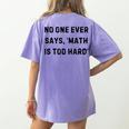 No One Ever Says Math Is Too Hard Teacher Lie Party Women's Comfort Colors T-Shirt Back Print Violet No One Ever Says Math Is Too Hard Teacher Lie Party Women's Comfort Colors T-Shirt Back Print Violet