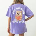 Owl You Need Is A Good Book Teacher Librarian Reading Women's Comfort Colors T-Shirt Back Print Violet Owl You Need Is A Good Book Teacher Librarian Reading Women's Comfort Colors T-Shirt Back Print Violet