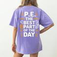 PE School Gym Teacher PE The Bests Part Of The Day Women's Comfort Colors T-Shirt Back Print Violet PE School Gym Teacher PE The Bests Part Of The Day Women's Comfort Colors T-Shirt Back Print Violet