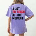 Quote A Lot To Teach At The Moment Teacher Women Women's Comfort Colors T-Shirt Back Print Violet Quote A Lot To Teach At The Moment Teacher Women Women's Comfort Colors T-Shirt Back Print Violet