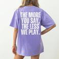 The More You Say The Less We Play Men Women PE Teacher Women's Comfort Colors T-Shirt Back Print Violet The More You Say The Less We Play Men Women PE Teacher Women's Comfort Colors T-Shirt Back Print Violet
