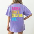 Sorry Can't Quilting Bye Teacher Student Quilting Women's Comfort Colors T-Shirt Back Print Violet Sorry Can't Quilting Bye Teacher Student Quilting Women's Comfort Colors T-Shirt Back Print Violet