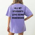 All My Students Love Doing Homework Teacher Lie Party Women's Comfort Colors T-Shirt Back Print Violet All My Students Love Doing Homework Teacher Lie Party Women's Comfort Colors T-Shirt Back Print Violet