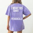 I Wear This Shirt Periodically Chemistry Science Teacher For Men Women Girls Kids Women's Comfort Colors T-Shirt Back Print Violet I Wear This Shirt Periodically Chemistry Science Teacher For Men Women Girls Kids Women's Comfort Colors T-Shirt Back Print Violet