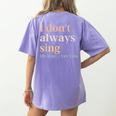 Women I Don't Always Sing Oh Wait Yes I Do Music Teacher Women's Comfort Colors T-Shirt Back Print Violet