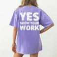 Yes Show Your Work Gteat Testing Math Teacher T-Shirt Women's Comfort Colors T-Shirt Back Print Violet Yes Show Your Work Gteat Testing Math Teacher T-Shirt Women's Comfort Colors T-Shirt Back Print Violet