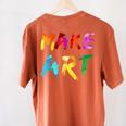 Make Art Painter Artist Teacher Artsy Men Women Kids Women's Comfort Colors T-Shirt Back Print Yam