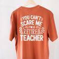 You Can't Scare Me I'm A Retired Teacher Ex-Teacher Teaching Women's Comfort Colors T-Shirt Back Print Yam